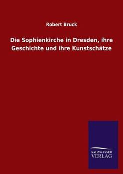 Paperback Die Sophienkirche in Dresden, ihre Geschichte und ihre Kunstschätze [German] Book