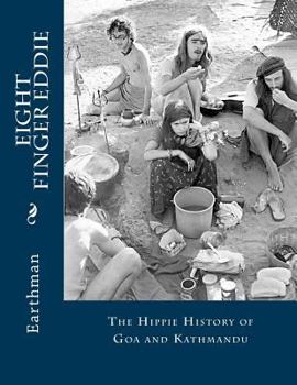 Paperback Eight Finger Eddie: The Hippie History of Goa and Kathmandu Book