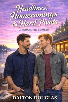 Paperback Headlines, Homecomings & Hard Pivots: A Romantic Comedy Book