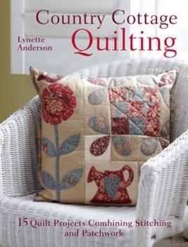 Paperback Country Cottage Quilting: Over 20 Quirky Quilt Projects Combining Stitchery with Patchwork Book