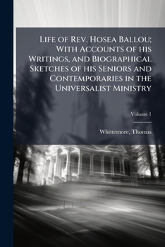 Paperback Life of Rev. Hosea Ballou; With Accounts of his Writings, and Biographical Sketches of his Seniors and Contemporaries in the Universalist Ministry Book