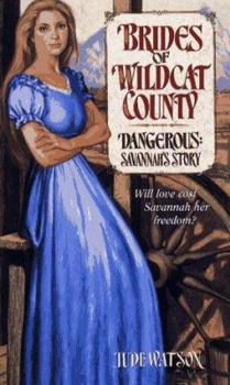 Dangerous: Savannah's Story (Brides of Wildcat County, #1) - Book #1 of the Brides of Wildcat County