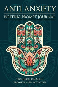 Paperback Anti Anxiety - Writing Prompt Journal: 100 Positive and Simple Writing Prompts to Ease the Mind Book