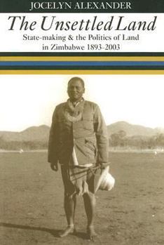 Paperback The Unsettled Land: State-Making and the Politics of Land in Zimbabwe, 1893-2003 Book