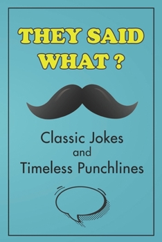 Paperback They Said What? Classic Jokes and Timeless Punchlines: Jokes Book For Adults Book