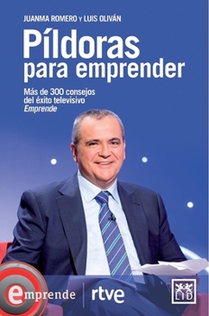 Paperback P?ldoras Para Emprender: M?s de 300 Consejos del ?xito Televisivo Emprende [Spanish] Book