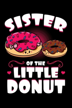 Paperback Sister Of the Little Donut: Doughnut Notebook to Write in, 6x9, Lined, 120 Pages Journal Book