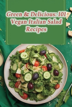 Paperback Green & Delicious: 101 Vegan Italian Salad Recipes Book