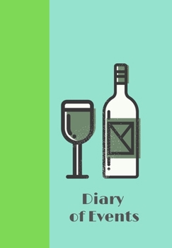 DIARY OF EVENTS: WINE AND GLASS NOTE ALL YOUR EVENTS SO YOU DON'T MISS OUT ON LIFE FROM WINE TASTING TO DANCING ENJOY YOUR LIFE