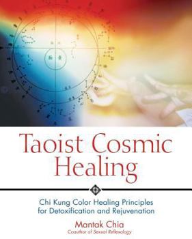 Paperback Taoist Cosmic Healing: Chi Kung Color Healing Principles for Detoxification and Rejuvenation Book