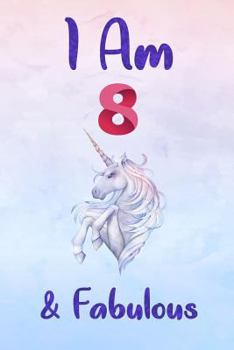 Paperback I Am 8 & Fabulous: Unicorn Notebook Journal for Girls, Happy Birthday Gift for Children, 8 Years Old, Birthday Unicorn Journal for Kids Book