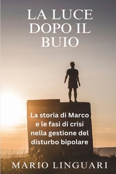 LA LUCE DOPO IL BUIO La storia di Marco e le fasi di crisi in come ha gestito il suo disturbo