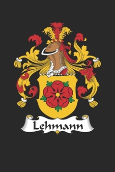 Lehmann: Lehmann Coat of Arms and Family Crest Notebook Journal (6 x 9 - 100 pages)