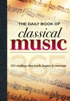 Hardcover The Daily Book of Classical Music: 365 Readings That Teach, Inspire & Entertain Book