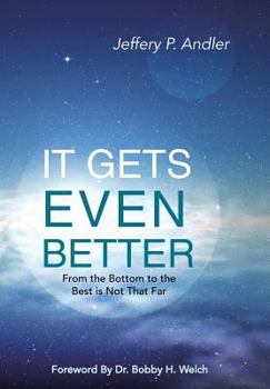Hardcover It Gets Even Better: From the Bottom to the Best Is Not That Far Book