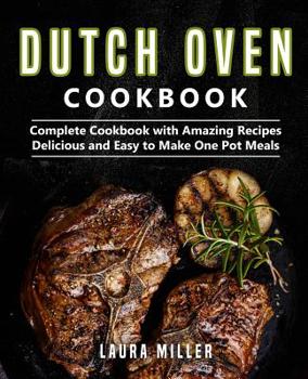 Paperback Dutch Oven Cookbook: Complete Cookbook with Amazing Recipes, Delicious and Easy to Make One Pot Meals Book