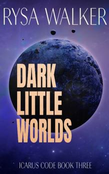 Dark Little Worlds (The Icarus Code: A Sci-Fi Thriller)