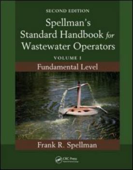 Spellman's Standard Handbook for Wastewater Operators: Volume I, Fundamental Level, Second Edition