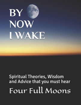 Paperback By Now I Wake: Spiritual Advice, Theories, and Wisdom Book