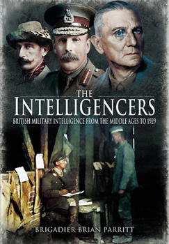 Paperback The Intelligencers: British Military Intelligence from the Middle Ages to 1929 Book