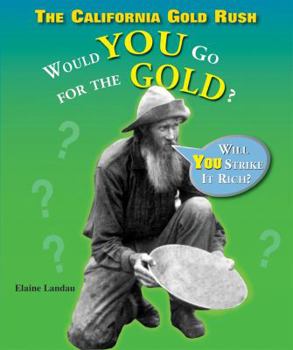Library Binding The California Gold Rush: Would You Go for the Gold? Book