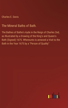 The Mineral Baths of Bath.: The Bathes of Bathe's Ayde in the Reign of Charles 2nd, as Illustrated by a Drawing of the King's and Queen's Bath (Si
