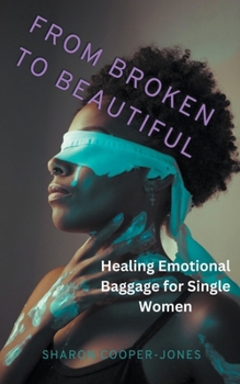 Paperback From Broken to Beautiful: Healing Emotional Baggage for Single Women Book