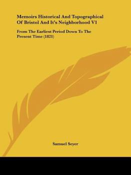 Paperback Memoirs Historical And Topographical Of Bristol And It's Neighborhood V1: From The Earliest Period Down To The Present Time (1821) Book