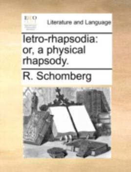 Paperback Ietro-Rhapsodia: Or, a Physical Rhapsody. Book