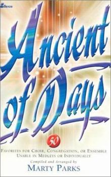 Ancient of Days: 50 Favorites for Choir, Congregation, or Ensemble Usable in Medleys or Individually