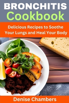Paperback Bronchitis Cookbook: Delicious Recipes to Soothe Your Lungs and Heal Your Body Book