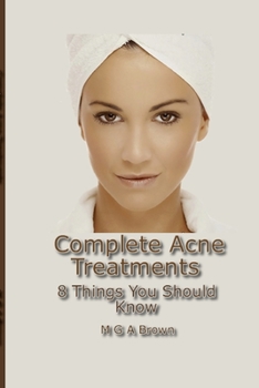 Paperback Complete Acne Treatments - 8 Things You Should Know Book