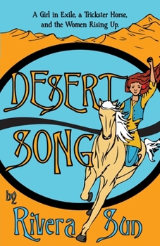 Desert Song: A Girl in Exile, a Trickster Horse, and the Women Rising Up - Book #3 of the Way Between - Ari Ara series