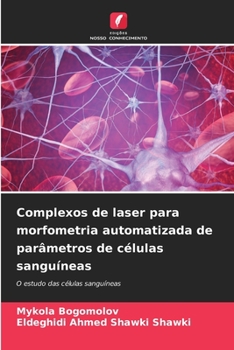 Complexos de laser para morfometria automatizada de parâmetros de células sanguíneas: O estudo das células sanguíneas