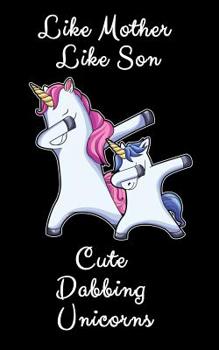 Like Mother Like Son Cute Dabbing Unicorn: A Cute Mother And Son Matching Unicorns Notepad And Composition Book