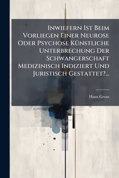 Paperback Inwiefern Ist Beim Vorliegen Einer Neurose Oder Psychose Künstliche Unterbrechung Der Schwangerschaft Medizinisch Indiziert Und Juristisch Gestattet?. [German] Book
