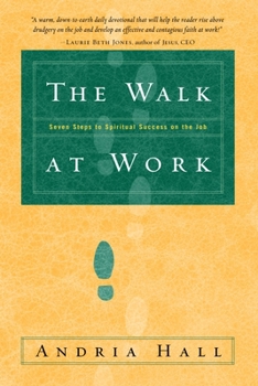 Paperback The Walk at Work: Seven Steps to Spiritual Success on the Job Book