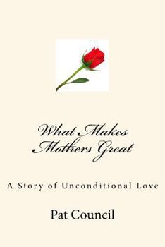 Paperback What Makes Mothers Great: A Story of Unconditional Love Book