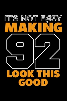 IT'S NOT EASY MAKING 92 LOOK THIS GOOD: Dot Grid Journal, Diary, Notebook, 6x9 inches with 120 Pages.