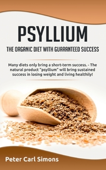 Paperback Psyllium - the organic diet with guaranteed success: Many diets only bring a short-term success. - The natural product psyllium will bring sustained s Book