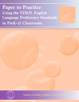 Paperback Paper to Practice: Using the Tesol English Language Proficiency Standards in Prek-12 Classrooms Book
