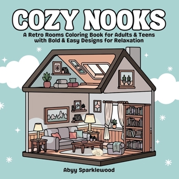 Cozy Nooks: A Retro Rooms Coloring Book for Adults & Teens with Bold & Easy Designs for Relaxation (Cozy Calm Coloring Series)