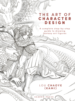 The Art of Character Design: A complete step-by-step guide to drawing fantasy art figures
