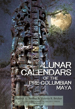 Hardcover Lunar Calendars of the Pre-Columbian Maya: Transactions, American Philosophical Society (Volume 109, Part 1) Book