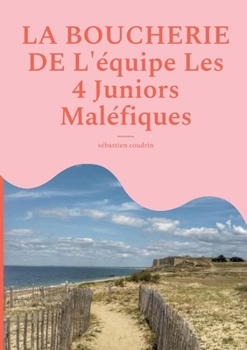 La boucherie de l'équipe les 4 juniors maléfiques (French Edition)