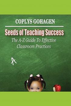 Paperback Seeds of Teaching Success: The A-Z Guide to Effective Classroom Practices Book
