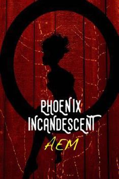 Phoenix Incandescent - Book #1 of the Endeavor Series