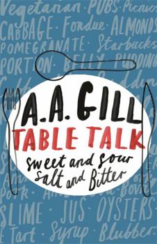 Paperback Table Talk: Sweet and Sour, Salt and Bitter. A.A. Gill Book
