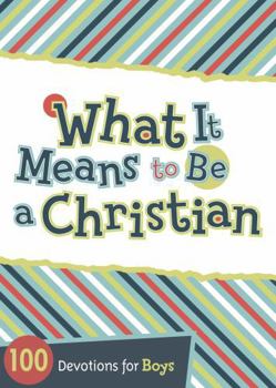 Paperback What It Means to Be a Christian: 100 Devotions for Boys Book