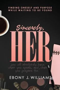 Paperback Sincerely, Her: Finding Oneself and Purpose While Waiting To Be Found Book
